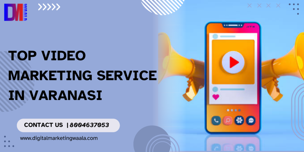 Top Video Marketing Service in Varanasi